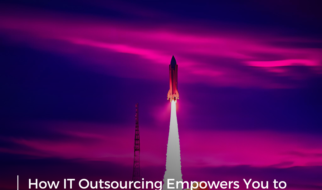 Sharpen Your Focus: How IT Outsourcing Empowers You to Prioritise Your Core Business